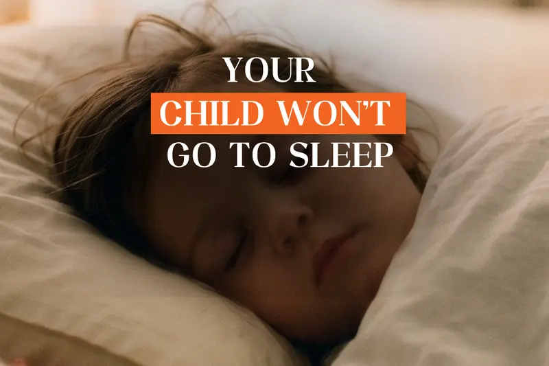Your Child Won't Go To Sleep